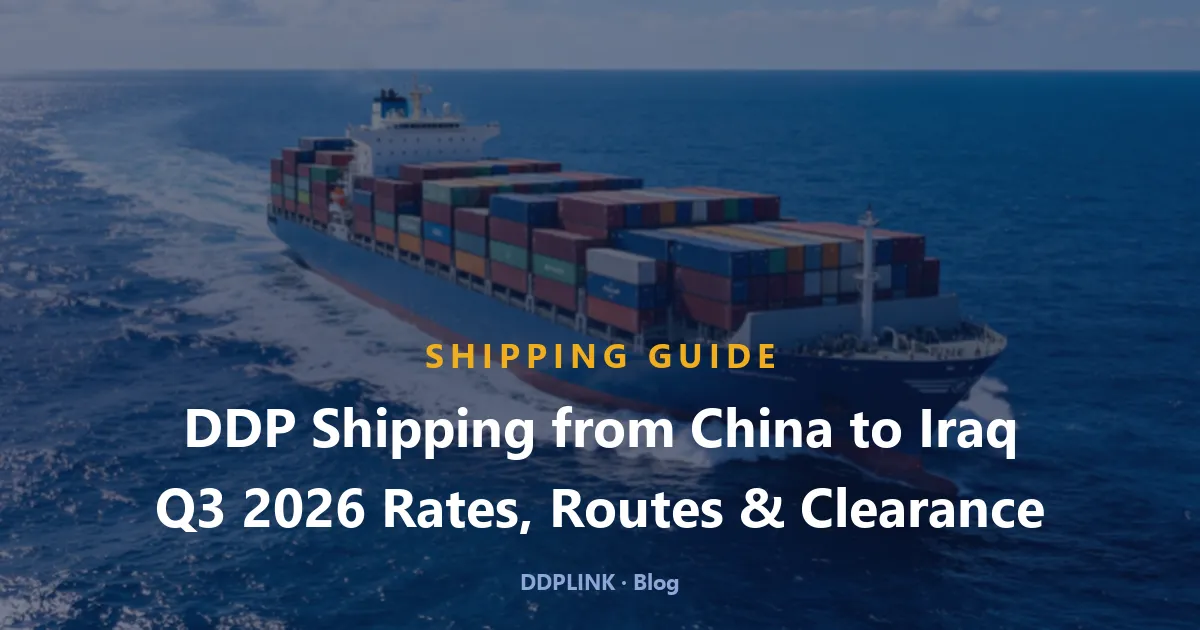 DDP Shipping from China to Iraq: Q3 2026 Rates, Routes and Clearance