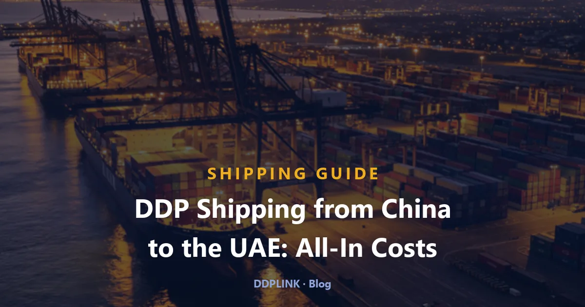 DDP Shipping from China to the UAE: All-In Costs & Times