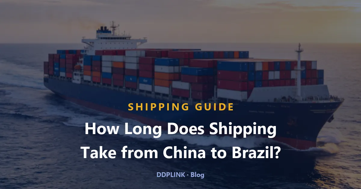 How Long Does Shipping Take from China to Brazil? (2026 Transit Times)