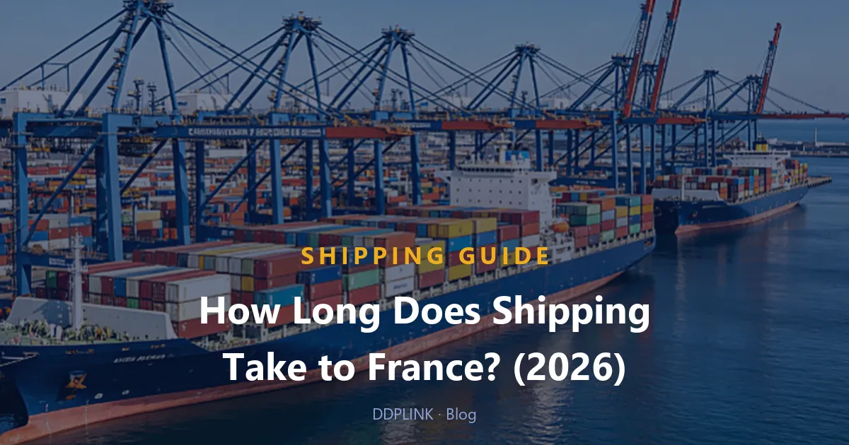 Shipping Time from China to France: 2026 Transit Times by Air & Sea